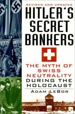 Hitler's secret bankers : the myth of Swiss neutrality during the Holocaust