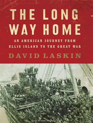 The long way home : [an American journey from Ellis Island to the Great War]