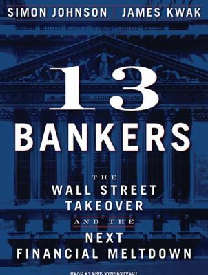 13 bankers : [the Wall Street takeover and the next financial meltdown]
