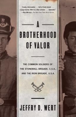 A brotherhood of valor : the common soldiers of the Stonewall Brigade, C.S.A., and the Iron Brigade, U.S.A.