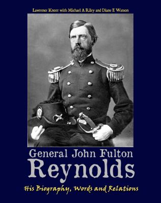 General John Fulton Reynolds : his biography, words and relations