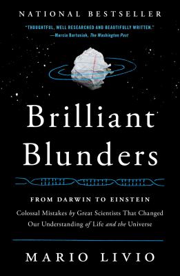 Brilliant blunders : from Darwin to Einstein : colossal mistakes by great scientists that changed our understanding of life and the universe