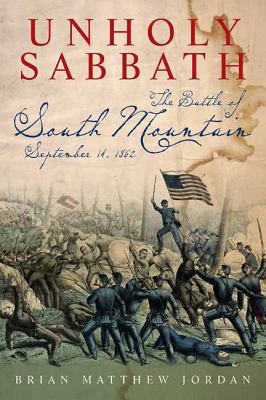 Unholy sabbath : the Battle of South Mountain in history and memory, September 14, 1862