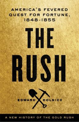 The rush : America's fevered quest for fortune, 1848-1853