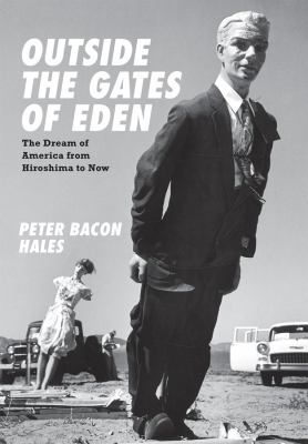 Outside the gates of Eden : the dream of America from Hiroshima to now
