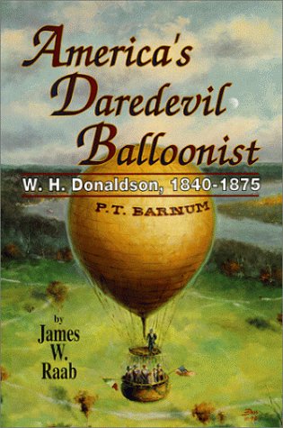 America's daredevil balloonist : W.H. Donaldson, 1840-1875