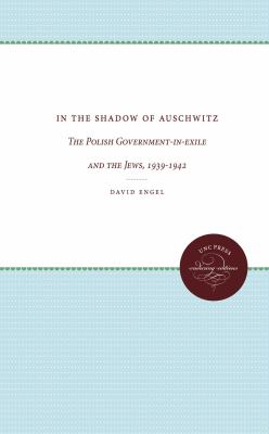 In the shadow of Auschwitz : the Polish government-in-exile and the Jews, 1939-1942