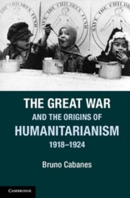 The Great War and the origins of Humanitarianism, 1918-1924