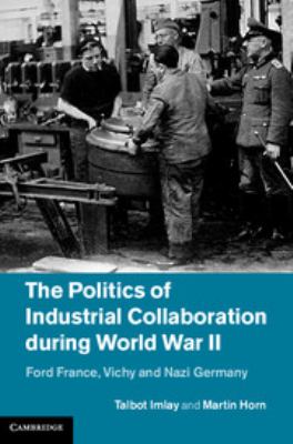 The politics of industrial collaboration during World War II : Ford France, Vichy and Nazi Germany