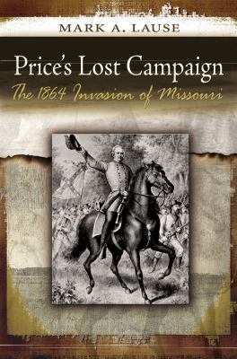 Price's lost campaign : the 1864 invasion of Missouri