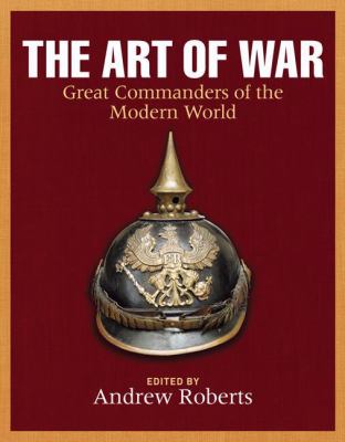 The art of war : great commanders of the modern world