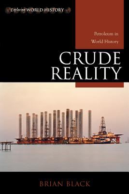 Crude reality : petroleum in world history