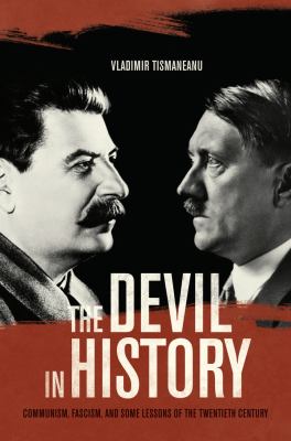 The devil in history : communism, fascism, and some lessons of the twentieth century