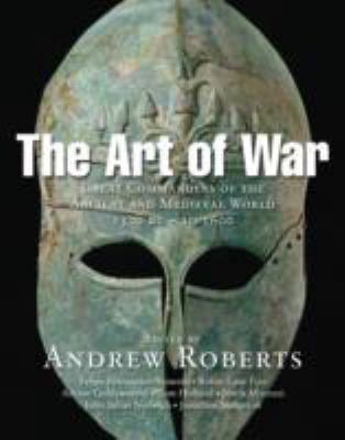 The art of war : great commanders of the ancient and medieval world, 1500 BC - AD 1600