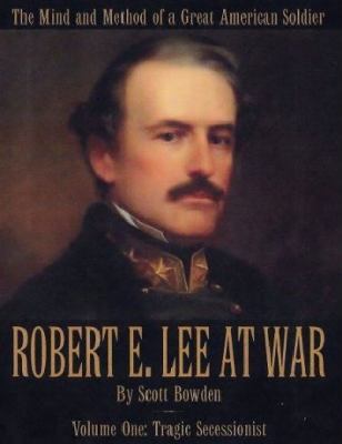 Robert E. Lee at war : the mind and method of a great American soldier