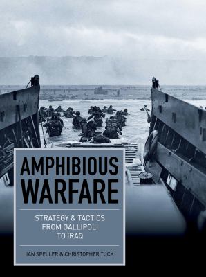 Amphibious warfare : strategy & tactics from Gallipoli to Iraq