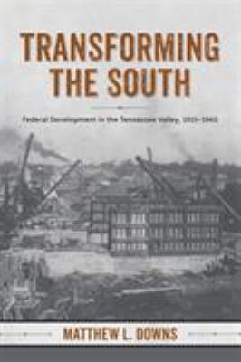 Transforming the South : federal development in the Tennessee Valley, 1915-1960