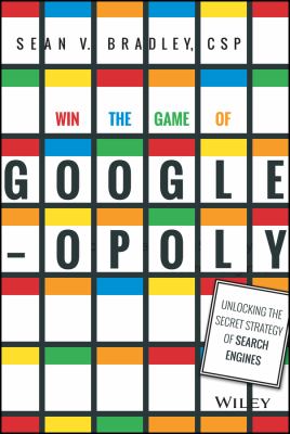 Win the game of Google-opoly : unlocking the secret strategy of search engines