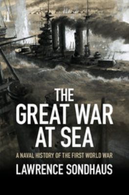 The Great War at sea : a naval history of the First World War