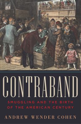 Contraband : smuggling and the birth of the American century