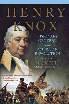 Henry Knox : visionary general of the American Revolution