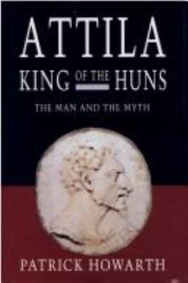Attila, King of the Huns : man and myth