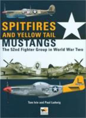 Spitfires and yellow tail Mustangs : the 52nd Fighter Group in World War Two