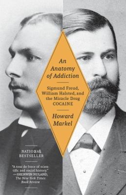 An anatomy of addiction : Sigmund Freud, William Halsted and the miracle drug, cocaine