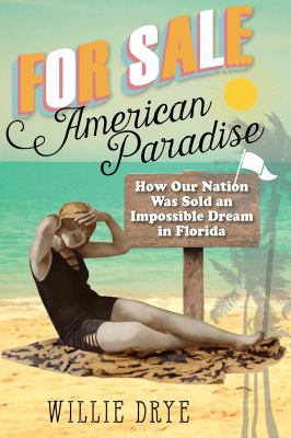 For sale--American paradise : how our nation was sold an impossible dream in Florida