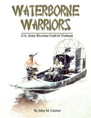 WATERBORNE WARRIORS : U.S. Army Riverine Craft in Vietnam