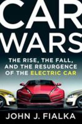 Car wars : the rise, the fall, and the resurgence of the electric car