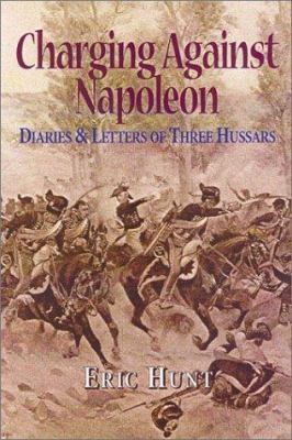 Charging against Napoleon : diaries and letters of three Hussars, 1808-1815