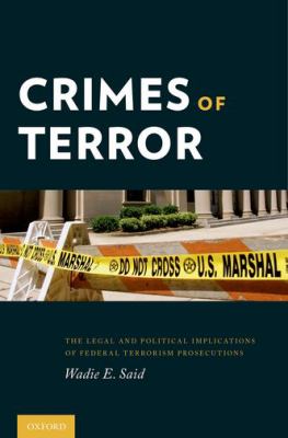 Crimes of terror : the legal and political implications of federal terrorism prosecutions