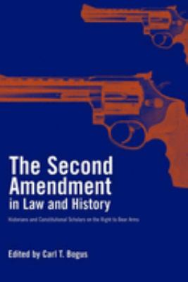The Second Amendment in law and history : historians and constitutional scholars on the right to bear arms