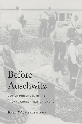 Before Auschwitz : Jewish prisoners in the prewar concentration camps