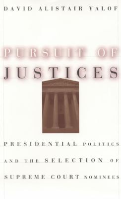 Pursuit of justices : presidential politics and the selection of Supreme Court nominees