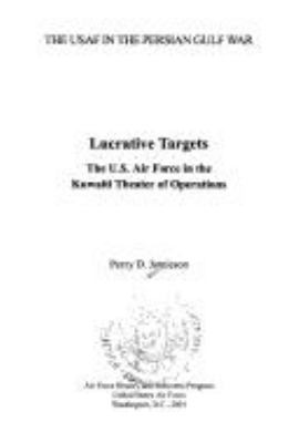 Lucrative targets : the U.S. Air Force in the Kuwaiti Theater of Operations