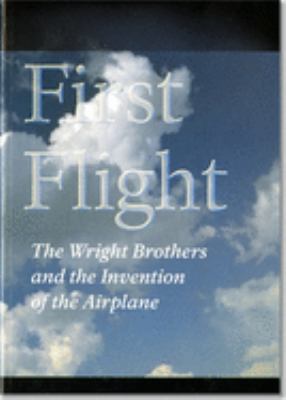 First flight : the Wright Brothers and the invention of the airplane