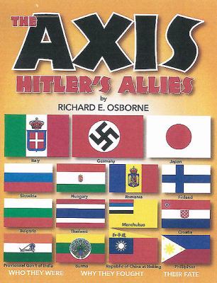 The Axis : Hitler's allies : who they were, why they fought, their fate