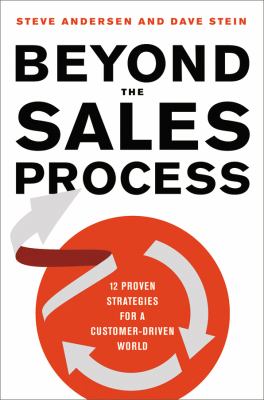 Beyond the sales process : 12 proven strategies for a customer-driven world