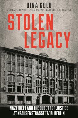 Stolen legacy : Nazi theft and the quest for justice at Krausenstrasse 17/18, Berlin