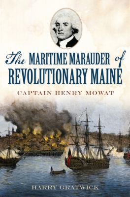 The Maritime Marauder of Revolutionary Maine, Captain Henry Mowat