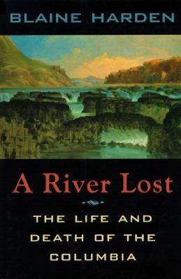 A river lost : the life and death of the Columbia