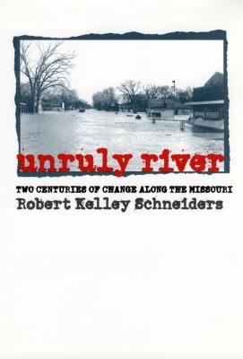 Unruly river : two centuries of change along the Missouri