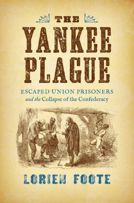 The Yankee plague : escaped Union prisoners and the collapse of the Confederacy