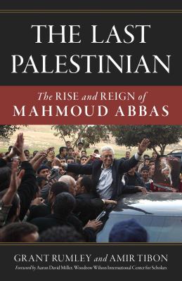 The last Palestinian : the rise and reign of Mahmoud Abbas