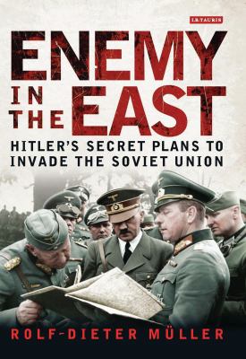 Enemy in the East : Hitler's secret plans to invade the Soviet Union