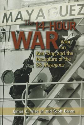 The 14-hour war : valor on Koh Tang and the recapture of the SS Mayaguez