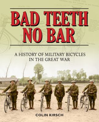 Bad teeth no bar : a history of military bicycles in the Great War