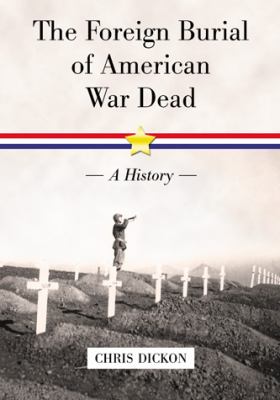 The foreign burial of American war dead : a history